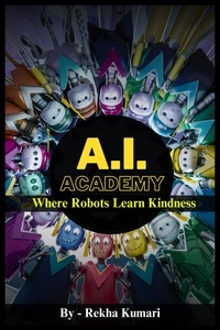  Rekha Kumari - A.I. Academy: Where Robots Learn Kindness.