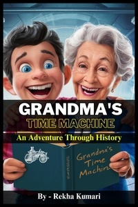  Rekha Kumari - Grandma's Time Machine: An Adventure Through History.