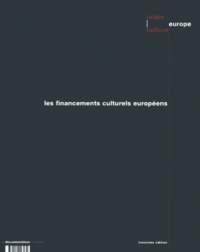  Relais Et Culture Europe - Les Financements Culturels Europeens. 3eme Edition.