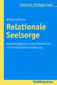 Relationale Seelsorge - Psychoanalytische, kulturtheoretische und theologische Grundlegung.