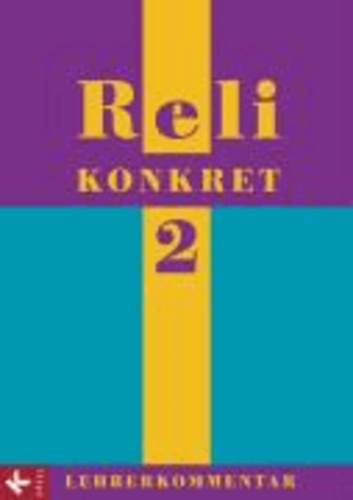 Reli konkret 2 - LK (7./8. Jg.) - Lehrerkommentar zum Unterrichtswerk für katholische Religionslehre an HS und RS in BW.