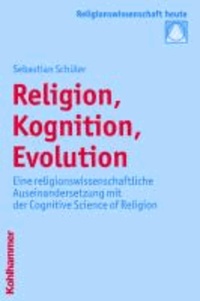 Religion, Kognition, Evolution - Eine religionswissenschaftliche Auseinandersetzung mit der Cognitive Science of Religion.