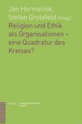 Religion und Ethik als Organisationen – eine Quadratur des Kreises?.