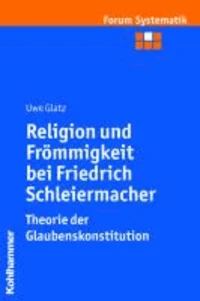 Religion und Frömmigkeit bei Friedrich Schleiermacher - Theorie der Glaubenskonstitution