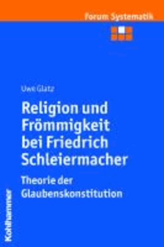 Religion und Frömmigkeit bei Friedrich Schleiermacher - Theorie der Glaubenskonstitution.