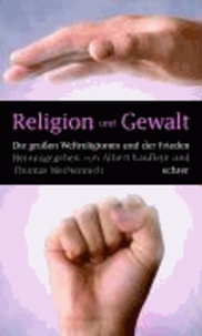 Religion und Gewalt - Die großen Weltreligionen und der Frieden.