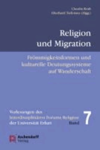 Religion und Migration - Frömmigkeitsformen und kulturelle Deutungssysteme auf Wanderschaft.