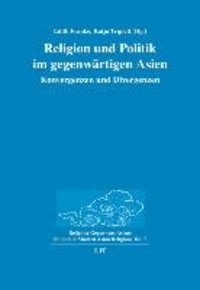 Religion und Politik im gegenwärtigen Asien - Konvergenzen und Divergenzen.