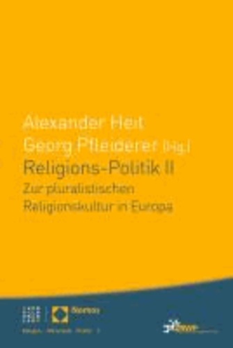 Religions-Politik II - Zur pluralistischen Religionskultur in Europa.