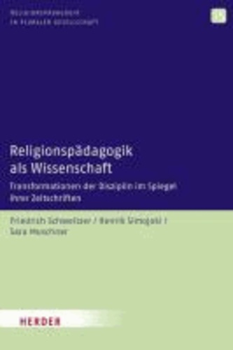 Religionspädagogik als Wissenschaft - Transformationen der Disziplin im Spiegel ihrer Zeitschriften.