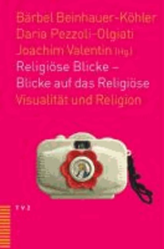 Religiöse Blicke - Blicke auf das Religiöse - Visualität und Religion.