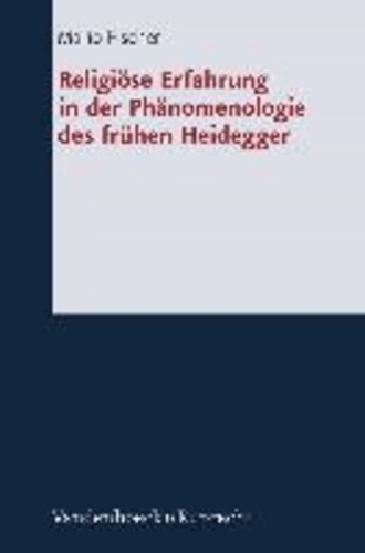 Religiöse Erfahrung in der Phänomenologie des frühen Heidegger.