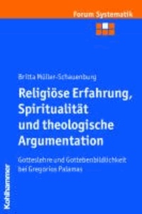 Religiöse Erfahrung, Spiritualität und theologische Argumentation - Gotteslehre und Gottebenbildlichkeit bei Gregorios Palamas.