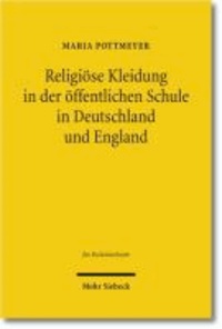 Religiöse Kleidung in der öffentlichen Schule in Deutschland und England - Staatliche Neutralität und individuelle Rechte im Rechtsvergleich.