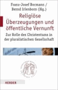 Religiöse Überzeugungen und öffentliche Vernunft - Zur Rolle des Christentums in der pluralistischen Gesellschaft.