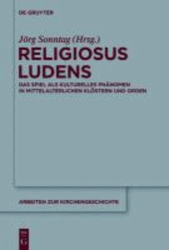 Religiosus Ludens - Das Spiel als kulturelles Phänomen in mittelalterlichen Klöstern und Orden.