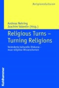 Religious Turns - Turning Religions - Veränderte kulturelle Diskurse - neue religiöse Wissensformen.