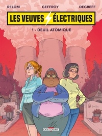  Relom et Damien Geffroy - Les veuves électriques Tome 1 : Deuil atomique.