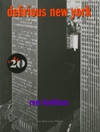 Rem Koolhaas - Delirious New York : A Retroactive Manifesto for Manhattan.