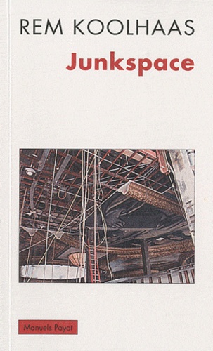 Rem Koolhaas - Junkspace - Repenser radicalement l'espace urbain.