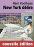 Rem Koolhaas - New York délire - Un manifeste rétroactif pour Manhattan.