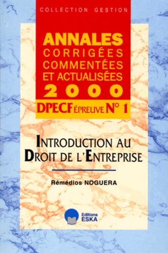 Rémédios Noguera - Introduction Au Droit De L'Entreprise Dpecf N° 1 Annales Corrigees, Commentees Et Actualisees. Edition 2000.