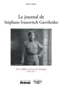 Rémi Adam - Le journal de Stéphane Ivanovitch Gavrilrenko - Un soldat russe en France, 1916-1917.