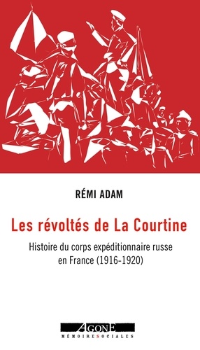 Les révoltés de La Courtine. Histoire du corps expéditionnaire russe en France (1916-1920)