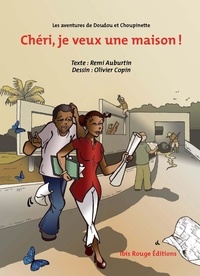 Rémi Auburtin et Olivier Copin - Les aventures de Doudou et Choupinette Tome 1 : Chéri, je veux une maison !.