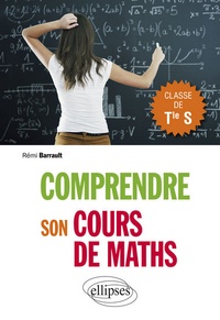 Rémi Barrault - Comprendre son cours de maths, Classe de Tle S.