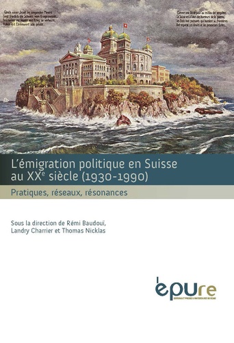 Rémi Baudouï et Landry Charrier - L'émigration politique en Suisse au XXe siècle (1930-1990) - Pratiques, réseaux, résonances.