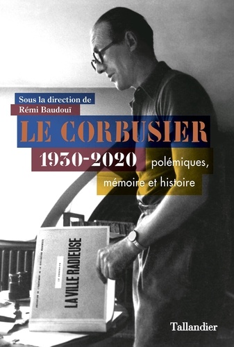 Le Corbusier 1930-2020. Polémiques, mémoire et histoire
