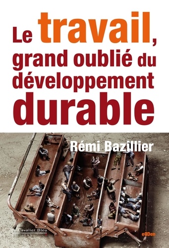 Rémi Bazillier - Le Travail, grand oublié du développement durable.