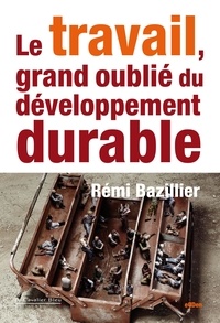 Rémi Bazillier - TRAVAIL, GRAND OUBLIE DU DEVELOPPEMENT DURABLE (LE) -PDF.