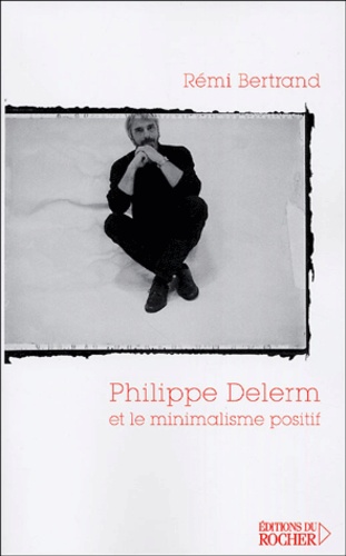 Rémi Bertrand - Philippe Delerm et le minimalisme positif.