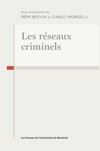 Rémi Boivin et Carlo Morselli - Les réseaux criminels.