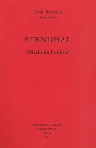 Rémi Bosselaers - Stendhal, pèlerin du bonheur.