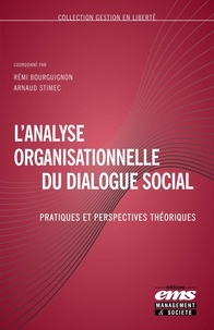 Remi Bourguignon et Arnaud Stimec - L'analyse organisationnelle du dialogue social - Pratiques et perspectives théoriques.