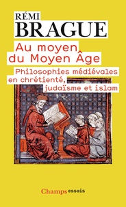 Rémi Brague - Au moyen du Moyen-Age - Philosophies médiévales en chrétienté, judaïsme et islam.