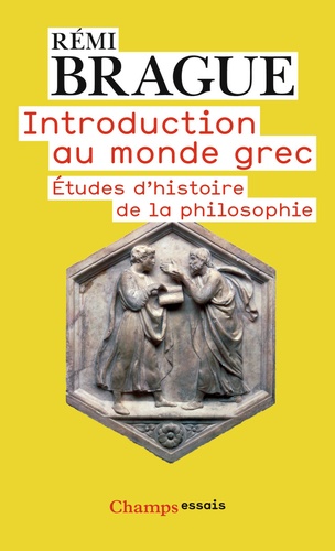 Rémi Brague - Introduction au monde grec - Etudes d'histoire de la philosophie.