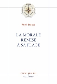 Rémi Brague - La morale remise à sa place.