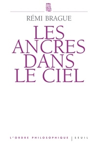 Rémi Brague - Les ancres dans le ciel - L'infrastructure métaphysique.