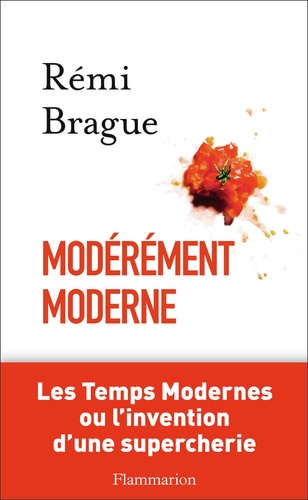 Rémi Brague - Modérément moderne.