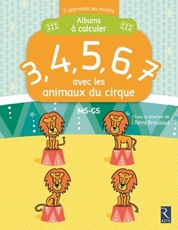 Rémi Brissiaud et André Ouzoulias - Albums à calculer 3, 4, 5, 6, 7 avec les animaux du cirque MS-GS.