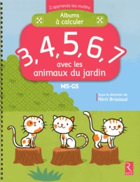 Rémi Brissiaud et André Ouzoulias - Albums à calculer 3, 4, 5, 6, 7 avec les animaux du jardin MS-GS.