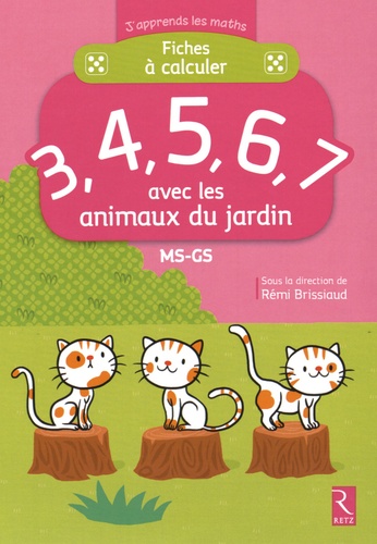 Rémi Brissiaud - Fiches à calculer 3, 4, 5, 6, 7 avec les animaux du jardin MS-GS.