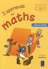 Rémi Brissiaud - J'apprends les maths CM1 - Livre du maître, programmes 2008.