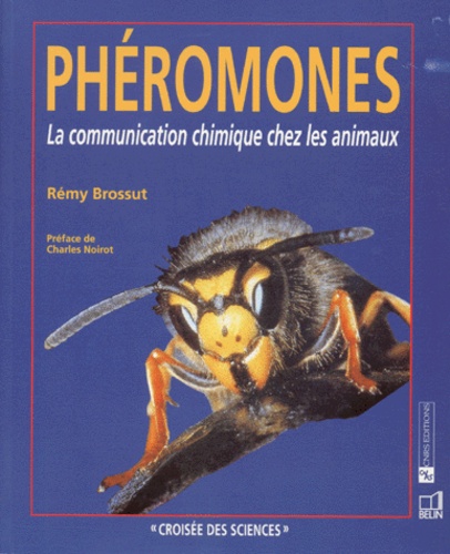 Rémi Brossut - Les Pheromones. La Communication Chimique Chez Les Animaux.