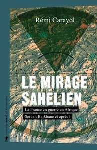 Rémi Carayol - Le mirage sahélien - La France en guerre en Afrique.