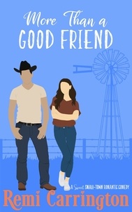  Remi Carrington - More Than a Good Friend: A Sweet Small-Town Romantic Comedy - Cowboys of Stargazer Springs, #5.